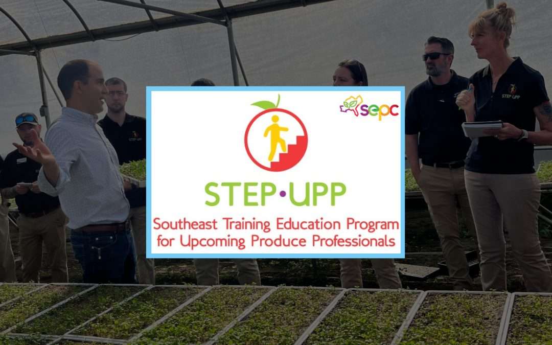 It’s Time To Apply For The Southeast Produce Council’s 2024 STEP-UPP Program!